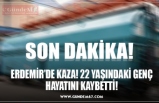 ERDEMİR’DE KAZA! 22 YAŞINDAKİ GENÇ HAYATINI KAYBETTİ!