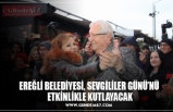 EREĞLİ BELEDİYESİ, SEVGİLİLER GÜNÜ’NÜ  ETKİNLİKLE KUTLAYACAK