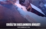 EREĞLİ’DE BUZLANMAYA DİKKAT!