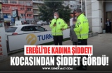 EREĞLİ’DE KADINA ŞİDDET!