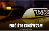 EREĞLİ’DE TAKSİYE ZAM!