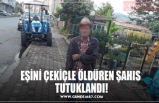 EŞİNİ ÇEKİÇLE ÖLDÜREN ŞAHIS  TUTUKLANDI!