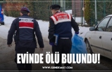 EVİNDE ÖLÜ BULUNDU!