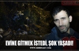 EVİNE GİTMEK İSTEDİ, ŞOK YAŞADI!