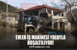 EVLER İŞ MAKİNESİ YOLUYLA BOŞALTILIYOR!