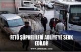 FETÖ ŞÜPHELİLERİ ADLİYE’YE SEVK EDİLDİ!