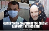 GÜLTEN YANKIN CİNAYETİNDE YENİ GELİŞME! SAVUNMASI PES DEDİRTTİ!