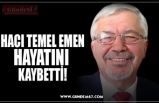 HACI TEMEL EMEN HAYATINI  KAYBETTİ!