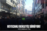 HEYECANLI BEKLEYİŞ SÜRÜYOR!