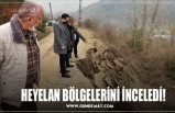 HEYELAN BÖLGELERİNİ İNCELEDİ!