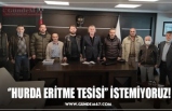 ‘’HURDA ERİTME TESİSİ’’ İSTEMİYORUZ!