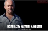 İHSAN ALTAY HAYATINI KAYBETTİ!