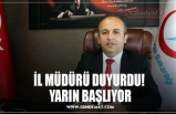 İL MÜDÜRÜ DUYURDU!  YARIN BAŞLIYOR