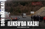 ILIKSU’DA KAZA!