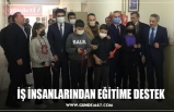 İŞ İNSANLARINDAN EĞİTİME DESTEK