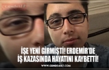 İŞE YENİ GİRMİŞTİ! ERDEMİR’DE İŞ KAZASINDA HAYATINI KAYBETTİ!