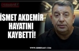 İSMET AKDEMİR HAYATINI  KAYBETTİ!