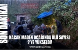 KAÇAK MADEN OCAĞINDA ÖLÜ SAYISI 2'YE YÜKSELDİ!