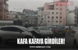 KAFA KAFAYA GİRDİLER!