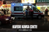 KAFEDE KAVGA ÇIKTI!