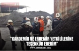 “KARDEMİR VE ERDEMİR YETKİLİLERİNE  TEŞEKKÜR EDERİM”