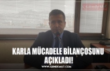 KARLA MÜCADELE BİLANÇOSUNU  AÇIKLADI!