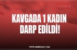 KAVGADA 1 KADIN DARP EDİLDİ!