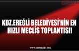 KDZ.EREĞLİ BELEDİYESİ’NİN EN  HIZLI MECLİS TOPLANTISI!