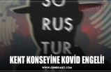 KENT KONSEYİNE KOVİD ENGELİ!