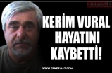 KERİM VURAL  HAYATINI KAYBETTİ!