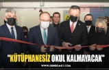 "KÜTÜPHANESİZ OKUL KALMAYACAK"