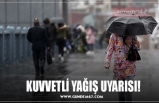 KUVVETLİ YAĞIŞ UYARISI!