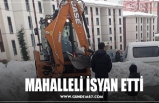 MAHALLELİ İSYAN ETTİ