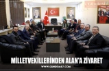 MİLLETVEKİLLERİNDEN ALAN'A ZİYARET