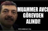 MUAMMER AVCI  GÖREVDEN ALINDI!