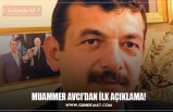 MUAMMER AVCI’DAN İLK AÇIKLAMA!