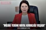 ‘’MÜJDE YERİNE HAYAL KIRIKLIĞI YAŞADI’’