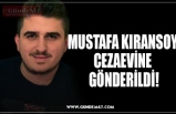 MUSTAFA KIRANSOY CEZAEVİNE  GÖNDERİLDİ!