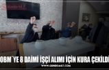 OBM´YE 8 DAİMİ İŞÇİ ALIMI İÇİN KURA ÇEKİLDİ