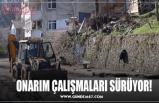 ONARIM ÇALIŞMALARI SÜRÜYOR!