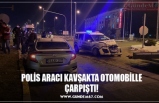 POLİS ARACI KAVŞAKTA OTOMOBİLLE ÇARPIŞTI!