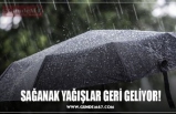 SAĞANAK YAĞIŞLAR GERİ GELİYOR!