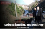 ‘’SAKİNDERE İSTEDİĞİMİZ NOKTAYA GELİYOR’’