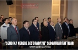 ‘’SENDİKA NEREDE BİZ ORADAYIZ’’ SLOGANLARI ATTILAR