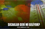 SICAKLAR GERİ Mİ GELİYOR?