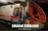 SOBADAN ZEHİRLENDİ!