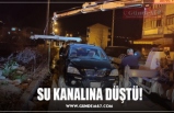 SU KANALINA DÜŞTÜ!