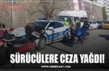 SÜRÜCÜLERE CEZA YAĞDI!