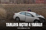 TARLAYA UÇTU! 4 YARALI!