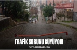 TRAFİK SORUNU BÜYÜYOR!